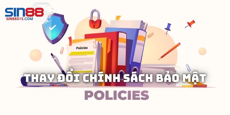 Chính sách thay đổi trong chính sách bảo mật SIN88